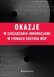 Okazje w zarzdzaniu innowacjami w firmach sektora MP, Lachiewicz Stefan, Matejun Marek, Mikolas Zdenek