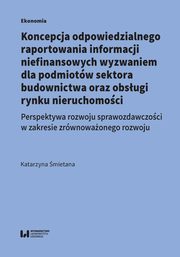 ksiazka tytu: Koncepcja odpowiedzialnego raportowania informacji niefinansowych wyzwaniem dla podmiotw sektora budowlanego autor: mietana Katarzyna