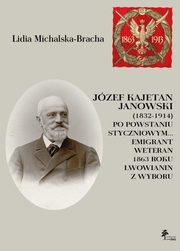 Jzef Kajetan Janowski (1832-1914) Po powstaniu styczniowym, Michalska-Bracha Lidia