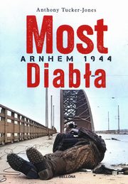 ksiazka tytu: Most diaba Arnhem 1944 autor: Tucker-Jones Anthony