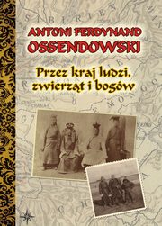 Przez kraj ludzi, zwierzt i bogw, Ossendowski Antoni Ferdynand