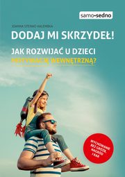 Dodaj mi skrzyde! Jak rozwija u dzieci motywacj wewntrzn?, Steinke-Kalembka Joanna