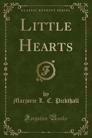 ksiazka tytu: Little Hearts (Classic Reprint) autor: Pickthall Marjorie L. C.