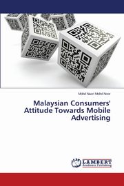 Malaysian Consumers' Attitude Towards Mobile Advertising, Mohd Noor Mohd Nazri