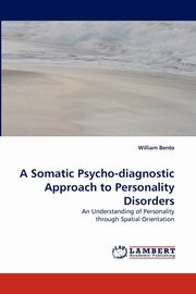 A Somatic Psycho-Diagnostic Approach to Personality Disorders, Bento William