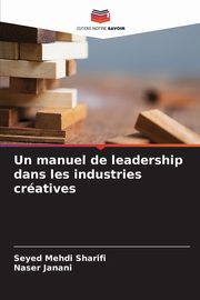 ksiazka tytu: Un manuel de leadership dans les industries cratives autor: Sharifi Seyed Mehdi