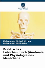 Praktisches Laborhandbuch (Anatomie und Physiologie des Menschen), Misbah Ul Haq Mohammed