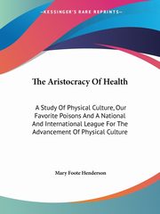 The Aristocracy Of Health, Henderson Mary Foote