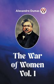 The War of Women Vol. I, Dumas Alexandre