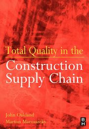 Total Quality in the Construction Supply Chain, Oakland John