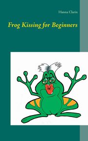 Frog Kissing for Beginners, Clarin Hanna