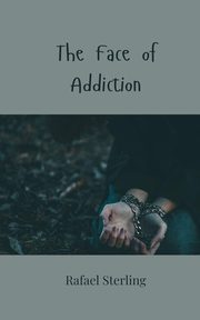 The Face of Addiction, Sterling Rafael