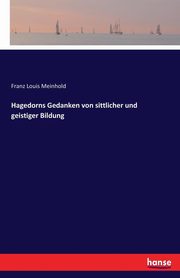 Hagedorns Gedanken von sittlicher und geistiger Bildung, Meinhold Franz Louis