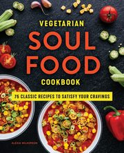 Vegetarian Soul Food Cookbook, Wilkerson Alexia