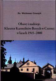 ksiazka tytu: Obawy i nadzieje Klasztor Karmelitw Bosych w Czernej w latach 1945-2000 autor: Graczyk Waldemar