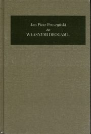 ksiazka tytu: Wasnymi drogami Pamitnik 1941-2008 autor: Pruszyski Jan Piotr