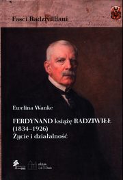 ksiazka tytu: Ferdynand ksi Radziwi (1834-1926) ycie i dziaalno autor: Wanke Ewelina