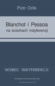 Blanchot i Pessoa na ciekach indyferencji, Orlik Piotr