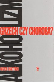 ksiazka tytu: Alkoholizm Grzech czy choroba? autor: Osiatyski Wiktor