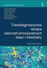 Transdiagnostyczna terapia zaburze emocjonalnych dzieci i modziey. Podrcznik Terapeuty, 