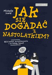 Jak si dogada z nastolatkiem?, Icard Michelle