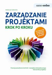 Samo Sedno - Zarzdzanie projektami krok po kroku, Kapusta Mariusz