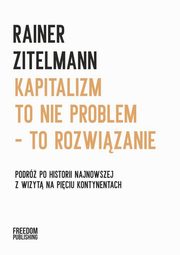 Kapitalizm to nie problem to rozwizanie, Zitelmann Rainer