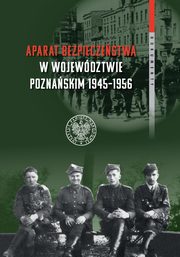ksiazka tytu: Aparat bezpieczestwa w wojewdztwie poznaskim (1945-1956) autor: Kociaski Rafa