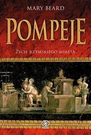 ksiazka tytu: Pompeje ycie rzymskiego miasta autor: Beard Mary