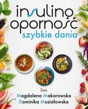 Insulinooporno Szybkie dania, Makarowska Magdalena, Musiaowska Dominika