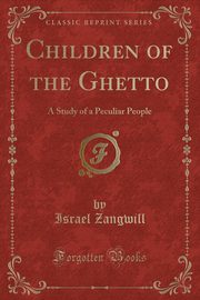 ksiazka tytu: Children of the Ghetto autor: Zangwill Israel