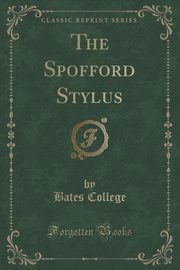 ksiazka tytu: The Spofford Stylus (Classic Reprint) autor: College Bates