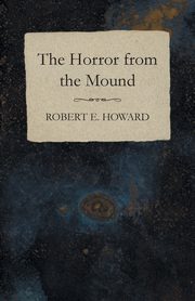 The Horror from the Mound, Howard Robert E.