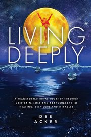 Living Deeply, Acker Deb