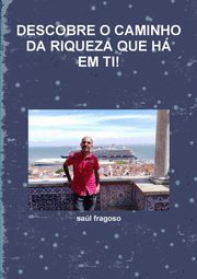 DESCOBRE O CAMINHO DA RIQUEZA QUE H EM TI!, fragoso sal