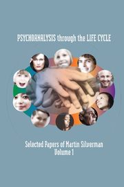 Psychoanalysis through the Life Cycle, Silverman Martin