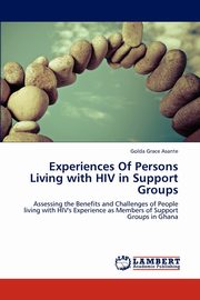 Experiences Of Persons Living with HIV in Support Groups, Grace Asante Golda