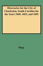 Directories for the City of Charleston, South Carolina for the Years 1849, 1852, and 1855, Hagy James W.