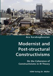 Modernist and Post-structural Constructivisms- On the Coherence of Constructivisms in IR Theory, Karaboghossian Ara
