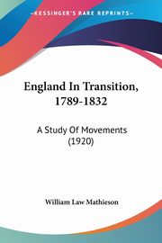 England In Transition, 1789-1832, Mathieson William Law
