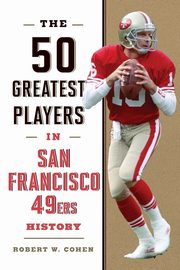 The 50 Greatest Players in San Francisco 49ers History, Cohen Robert W.