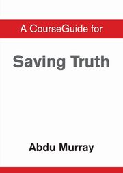 CourseGuide for Saving Truth, Murray Abdu