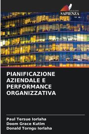 PIANIFICAZIONE AZIENDALE E PERFORMANCE ORGANIZZATIVA, IORLAHA Paul Tersue