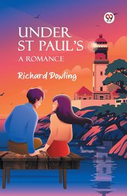 Under St Paul's A Romance, Dowling Richard