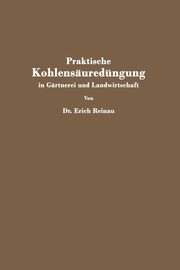 Praktische Kohlensuredngung in Grtnerei und Landwirtschaft, Reinau Erich