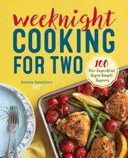 Weeknight Cooking for Two, Swanhart Kenzie