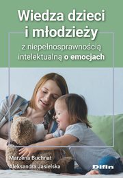 Wiedza dzieci i modziey z niepenosprawnoci intelektualn o emocjach, Buchnat Marzena, Jasielska Aleksandra