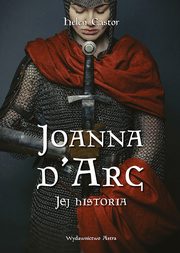 ksiazka tytu: Joanna d'Arc Jej historia autor: Castor Helen