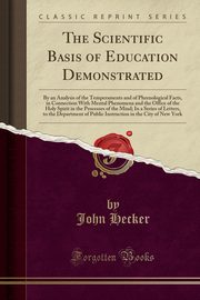 ksiazka tytu: The Scientific Basis of Education Demonstrated autor: Hecker John