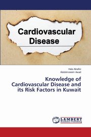 ksiazka tytu: Knowledge of Cardiovascular Disease and its Risk Factors in Kuwait autor: Alnafisi Hala